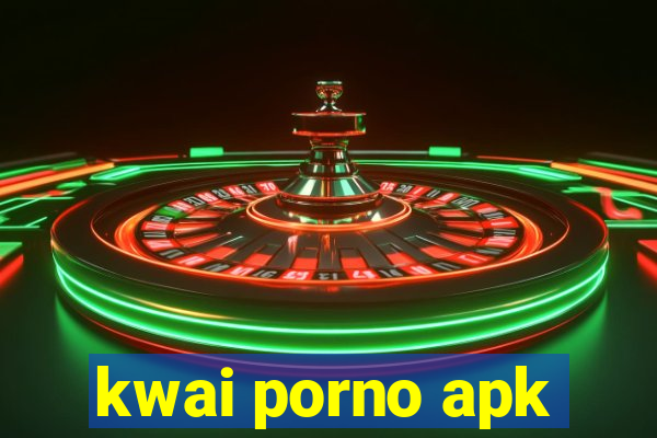 kwai porno apk